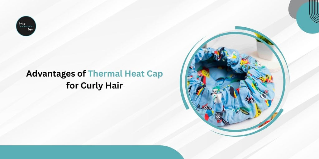 Advantages of Thermal Heat Cap for Curly Hair