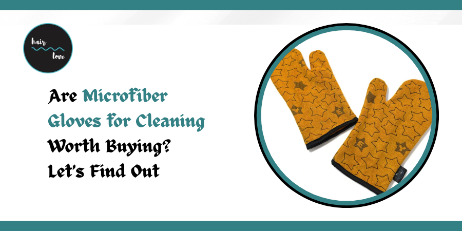 Are Microfiber Gloves for Cleaning Worth Buying? Let’s Find Out