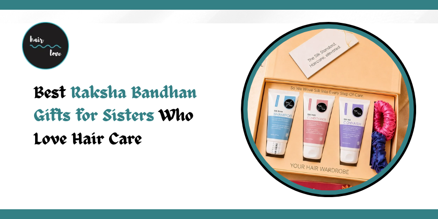 Best Raksha Bandhan Gifts for Sisters Who Love Hair Care