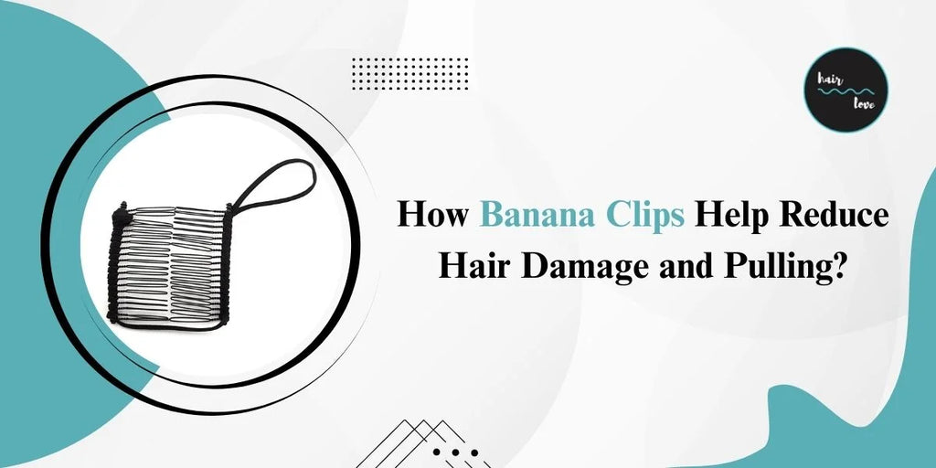 How Banana Clips Help Reduce Hair Damage and Pulling?