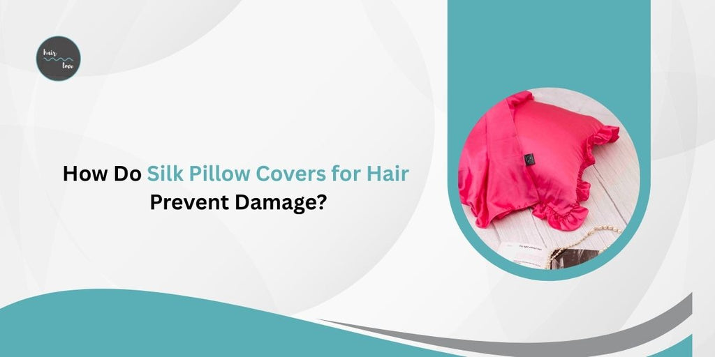 How Do Silk Pillow Covers for Hair Prevent Damage?