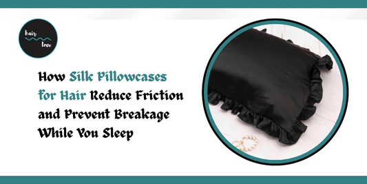 How Silk Pillowcases for Hair Reduce Friction and Prevent Breakage While You Sleep