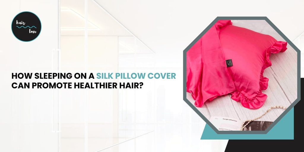 How Sleeping on a Silk Pillow Cover Can Promote Healthier Hair?