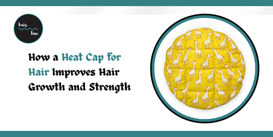 How a Heat Cap for Hair Improves Hair Growth and Strength