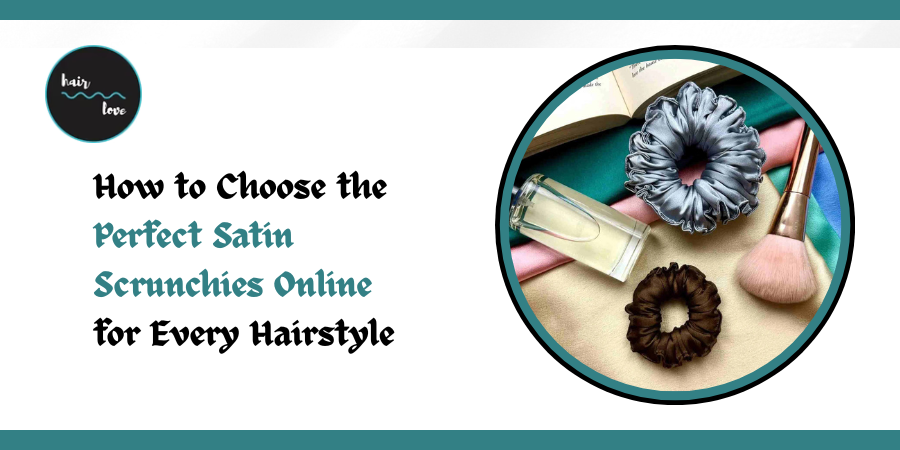 How to Choose the Perfect Satin Scrunchies Online for Every Hairstyle