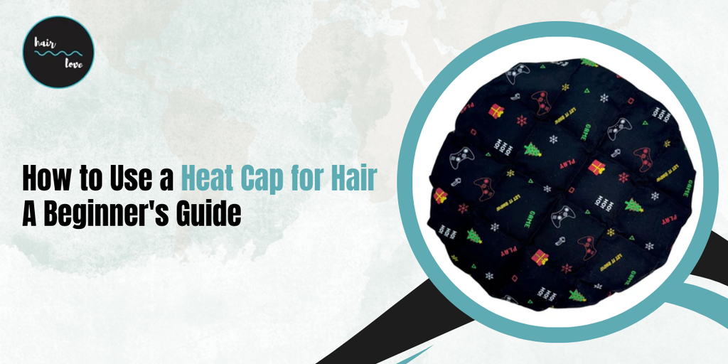 How to Use a Heat Cap for Hair- A Beginner's Guide