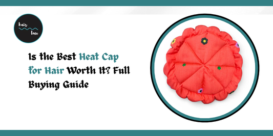 Is the Best Heat Cap for Hair Worth It? Full Buying Guide