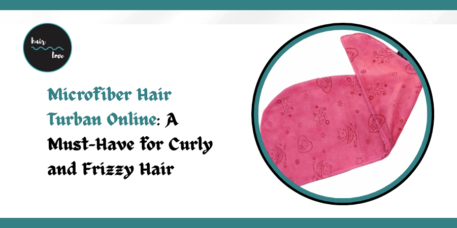 Microfiber Hair Turban Online: A Must-Have for Curly and Frizzy Hair