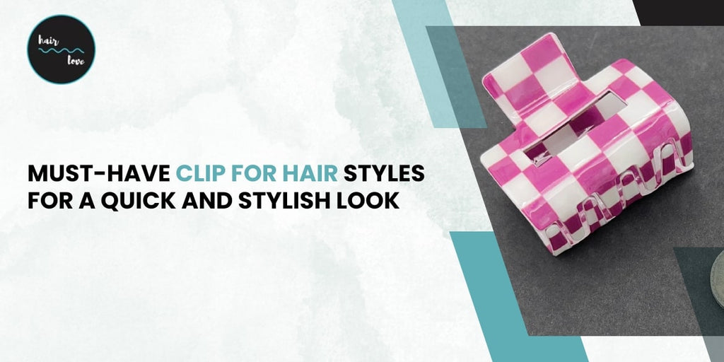 Must-Have Clip for Hair Styles for a Quick and Stylish Look