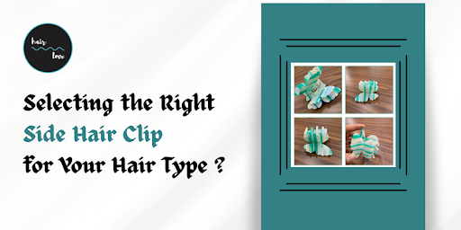 Selecting the Right Side Clip for Hair According to Your Hair Type