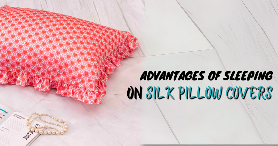 Advantages of sleeping on Silk Pillow Covers