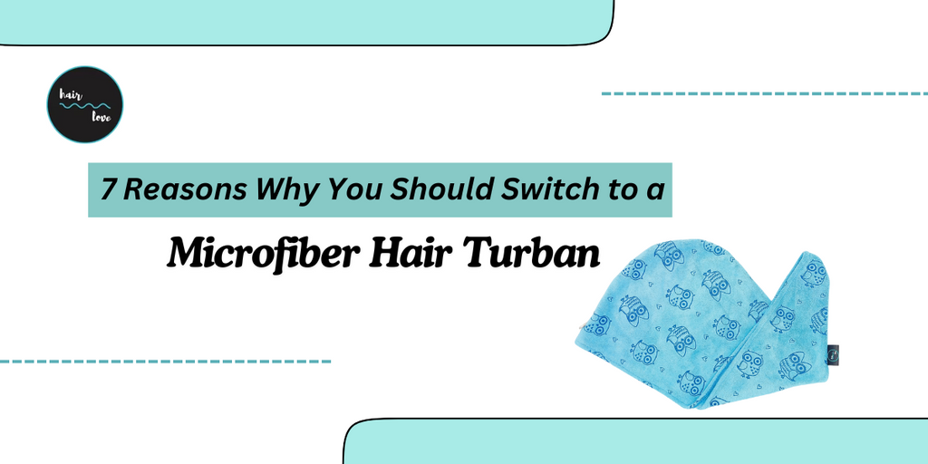 Top 7 Reasons Why You Should Switch to a Microfiber Hair Turban